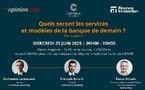 Quels seront les services et modèles de la banque de demain ?