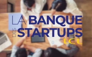 La banque des Startups by LCL,  un véritable partenaire entrepreneurial